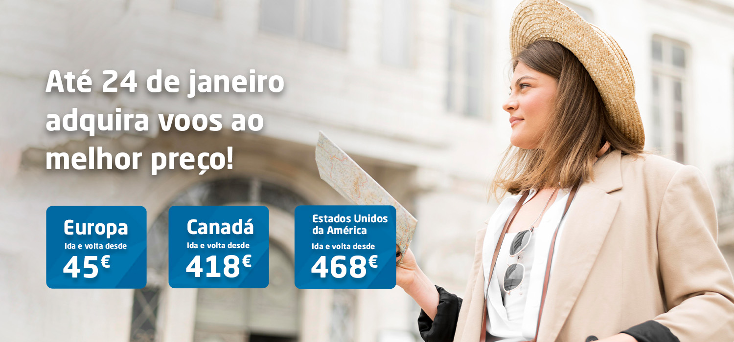 Europa desde 45€ ida e volta. Canadá desde 418€ ida e volta. Estados Unidos da América desde 468€ ida e volta. Até 24 de janeiro adquira voos ao melhor preço!